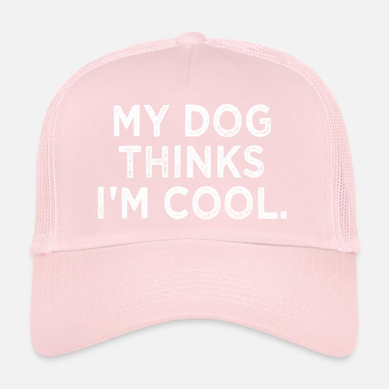 my dog thinks im cool Trucker Cap
