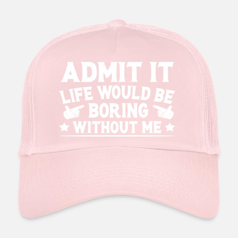 Admit It Life Would Be Boring Without Me Retro Casquette trucker 
