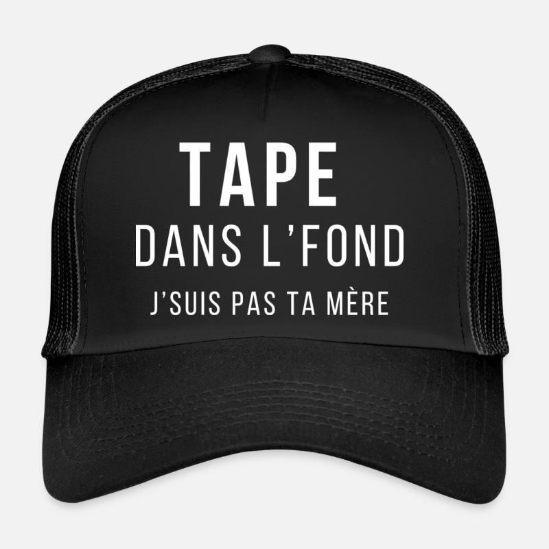 Tape dans l'fond J'suis pas ta mère Casquette trucker 