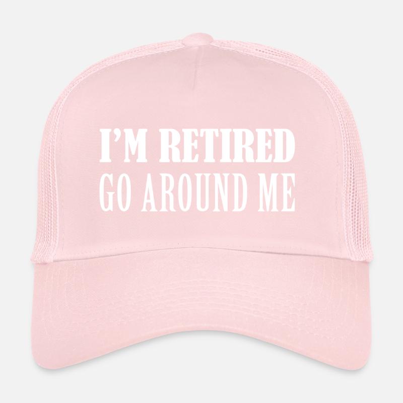 I’m Retired Go Around Me Trucker Cap
