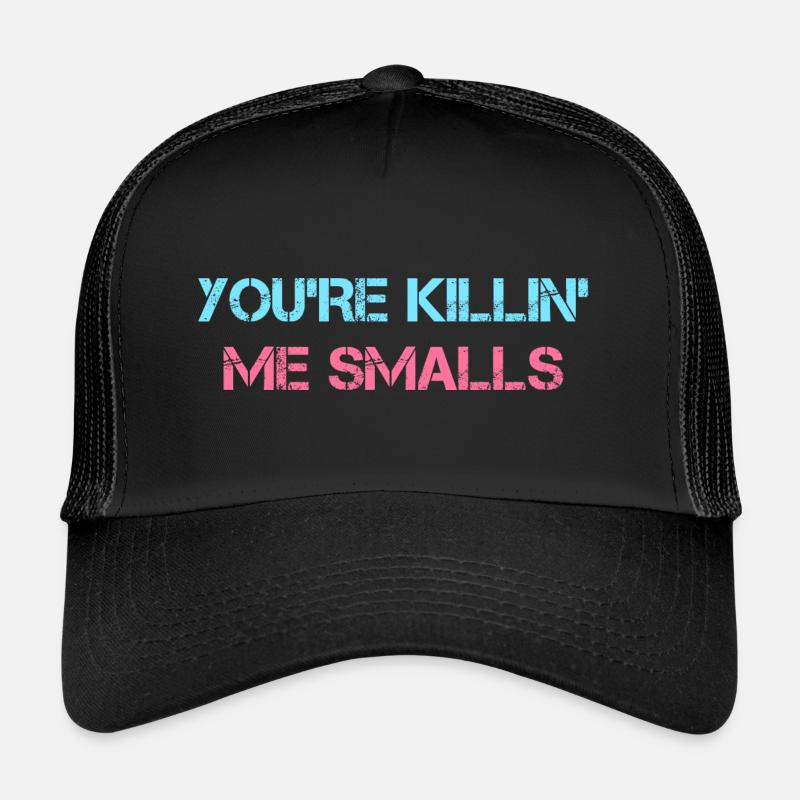 You're Killin' Me Smalls Graphic - Trucker Cap - black/black