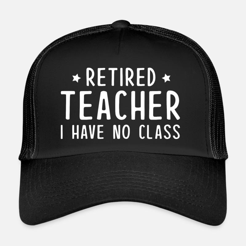 Retired Teacher I Have No Class Trucker Cap