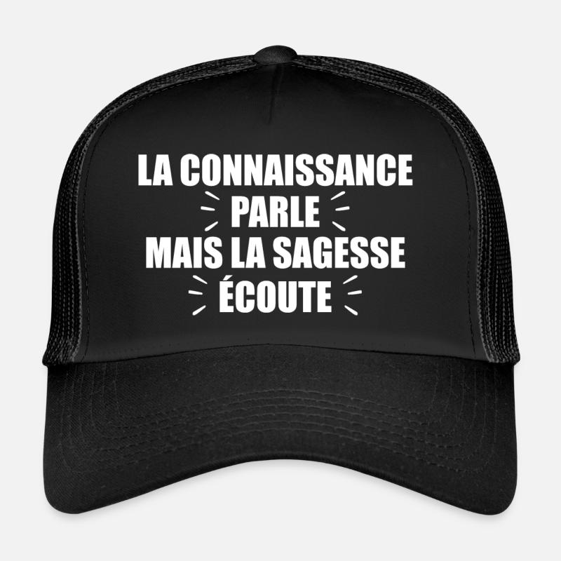 La Connaissance Parle, Mais La Sagesse Écoute Casquette trucker 