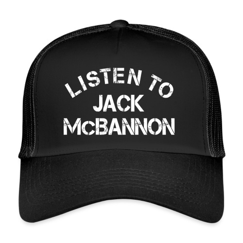 Listen To Jack McBannon (White Print) - Trucker Cap