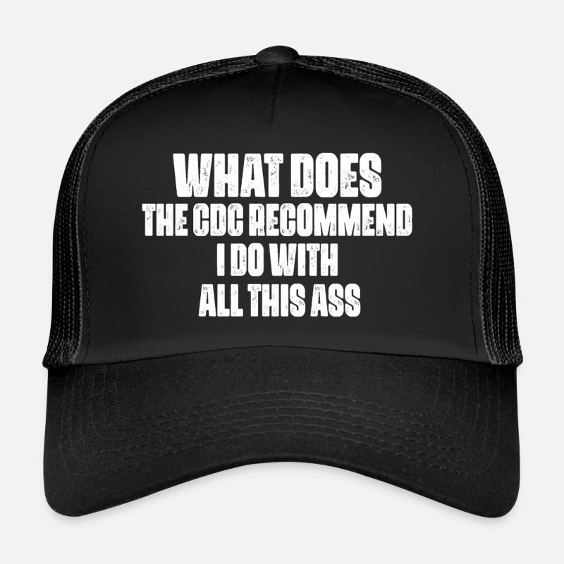 what does the cdc recommend i do with all this ass Trucker Cap