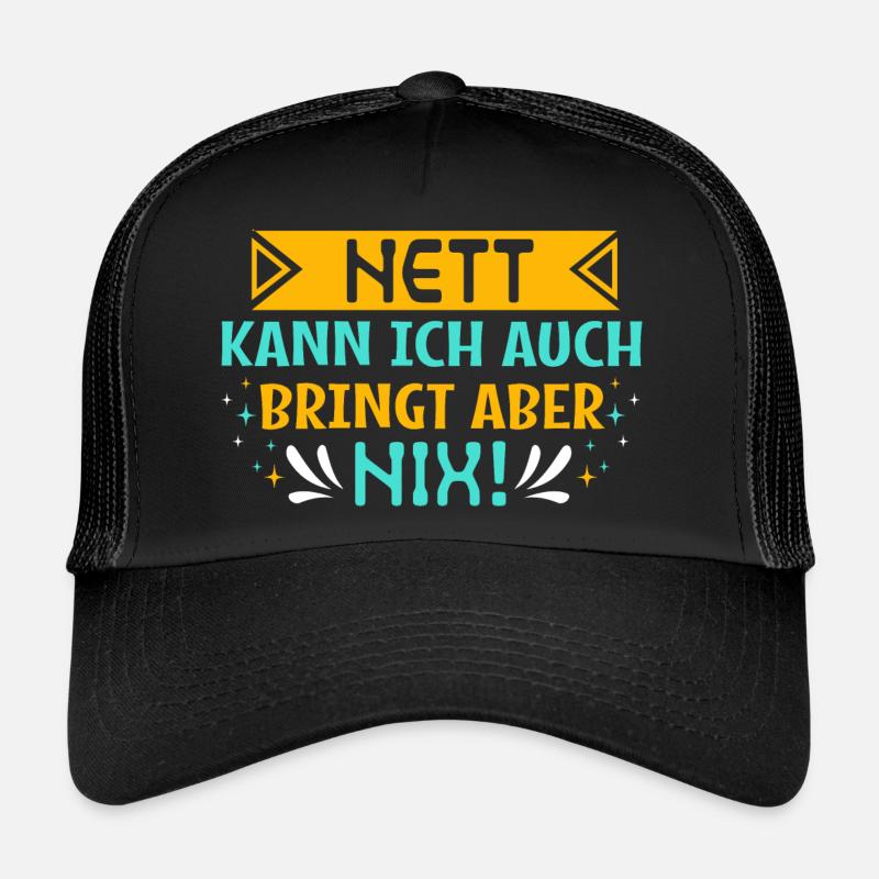 Nett kann ich auch bringt aber nix! - Statement Trucker Cap