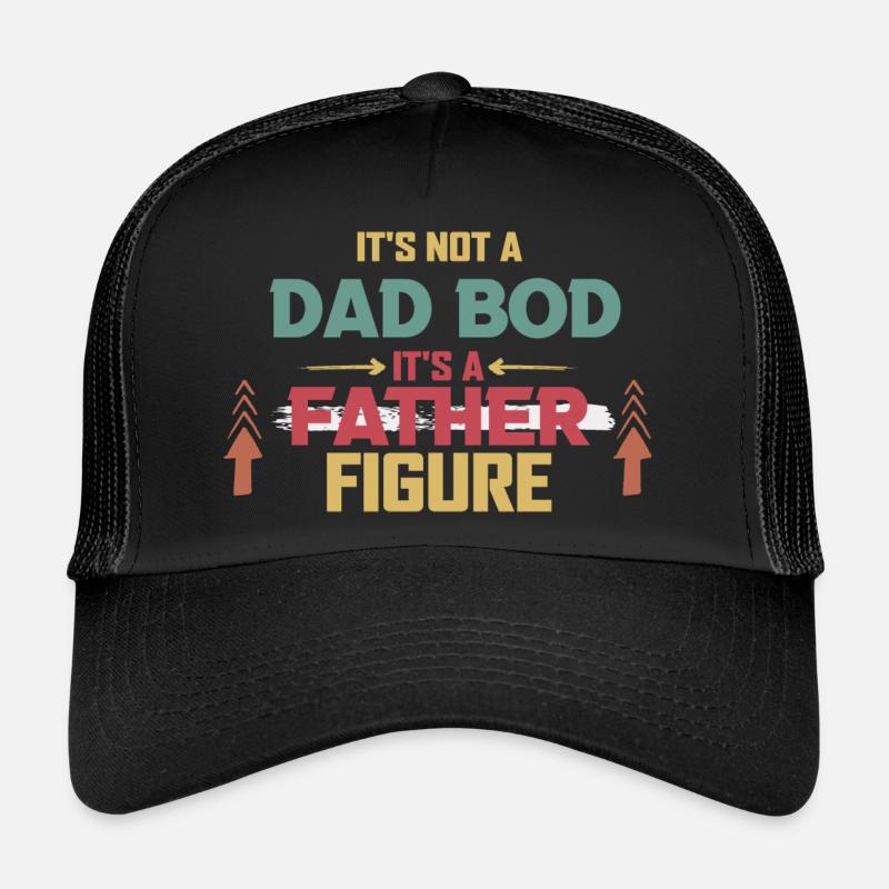 It's not a father Bod It's a father figure Trucker Cap