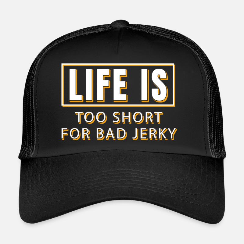 Life is too short for bad beef jerky Trucker Cap