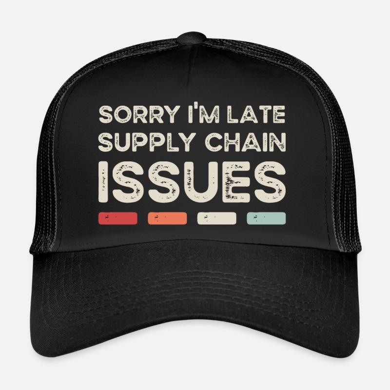 Sorry I'm Late. Supply Chain Issues Trucker Cap