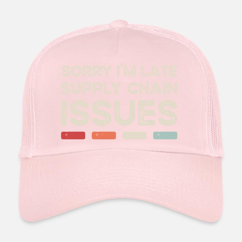 Sorry I'm Late. Supply Chain Issues Trucker Cap