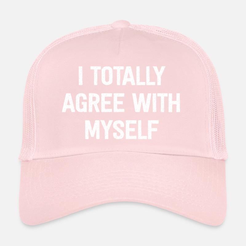 I Totally Agree With Myself Trucker Cap