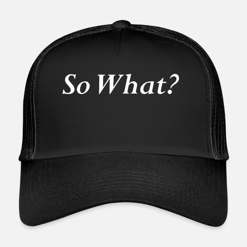So what? Trucker Cap