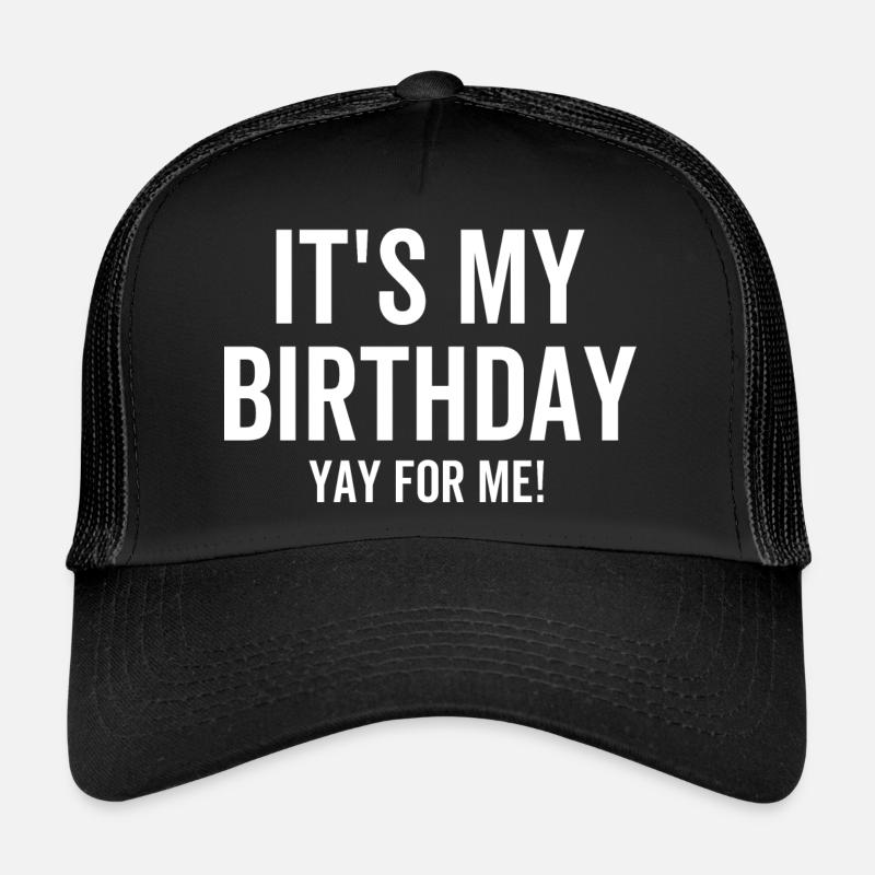 C’est mon anniversaire Yay pour moi Casquette trucker 
