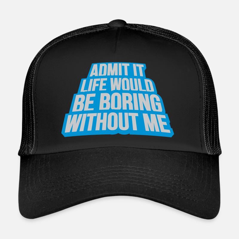 boring life without me Trucker Cap