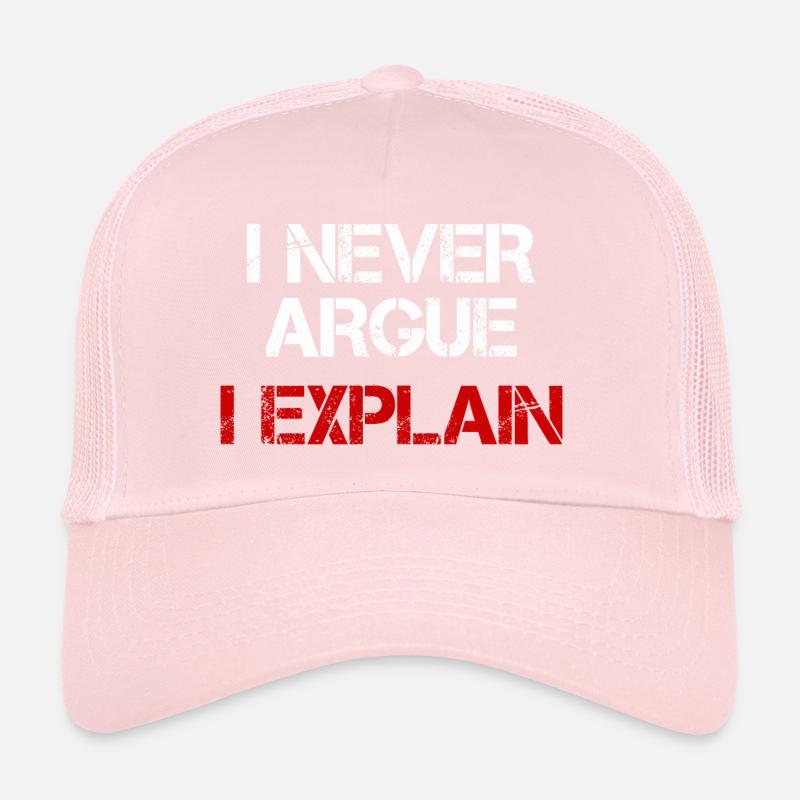 I NEVER ARGUE I EXPLAIN Trucker Cap