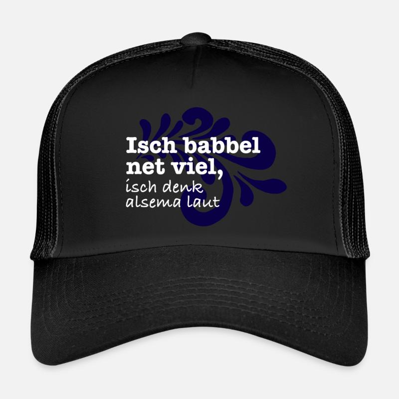 Isch babbel net viel, isch denk alsema laut Trucker Cap
