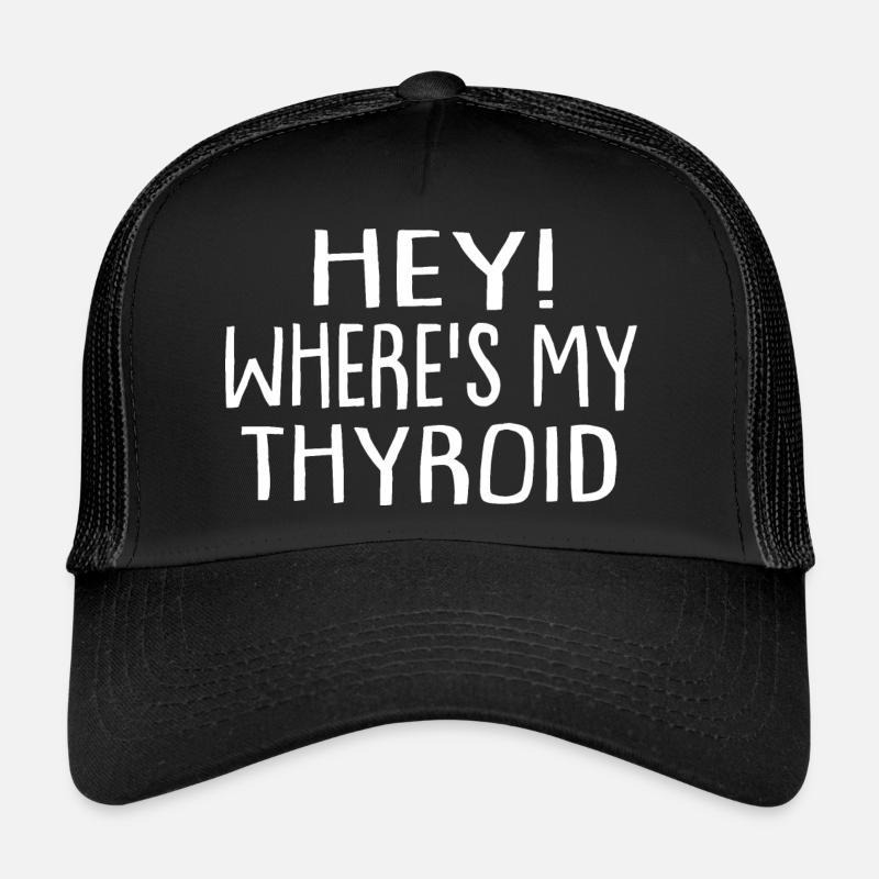 Hey Where's My Thyroid - Thyroid Cancer Trucker Cap