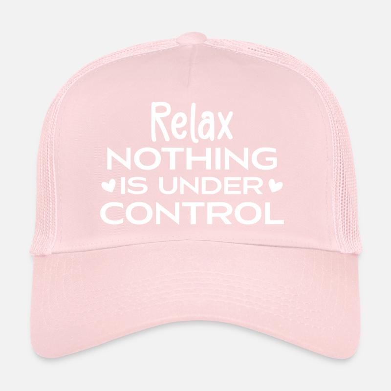 Relax Nothing Is Under Control Trucker Cap