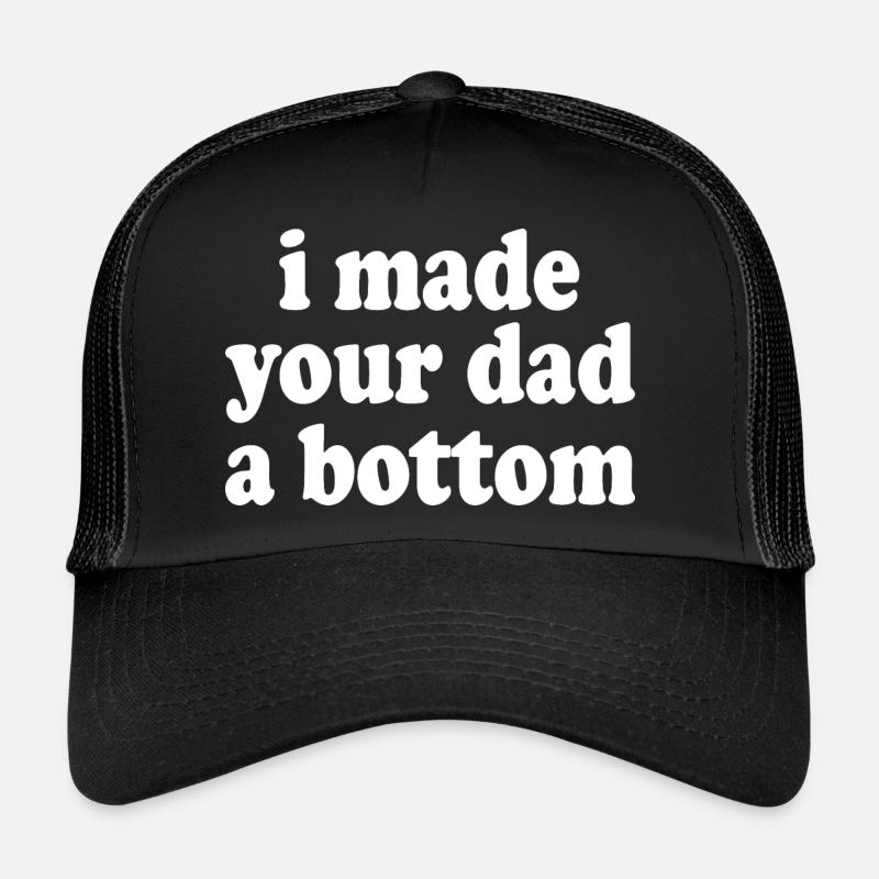 I made your dad a bottom Trucker Cap