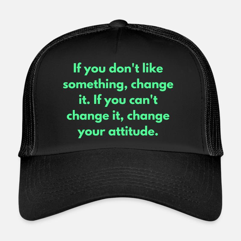 Si vous n’aimez pas quelque chose, changez-le si vous Casquette trucker 