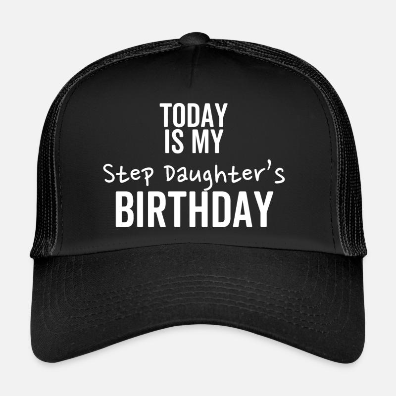 Today is My Step Daughter's Birthday Trucker Cap