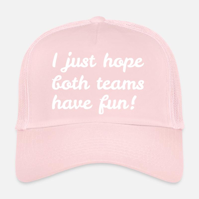 I just hope both teams have fun Trucker Cap