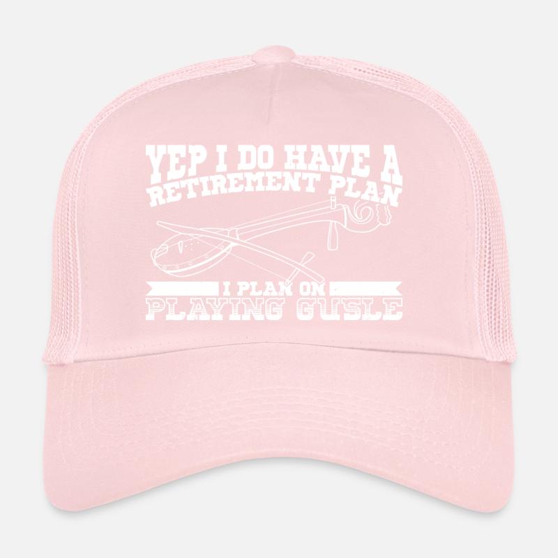 Yep I do I have a retirement plan Gusle Trucker Cap