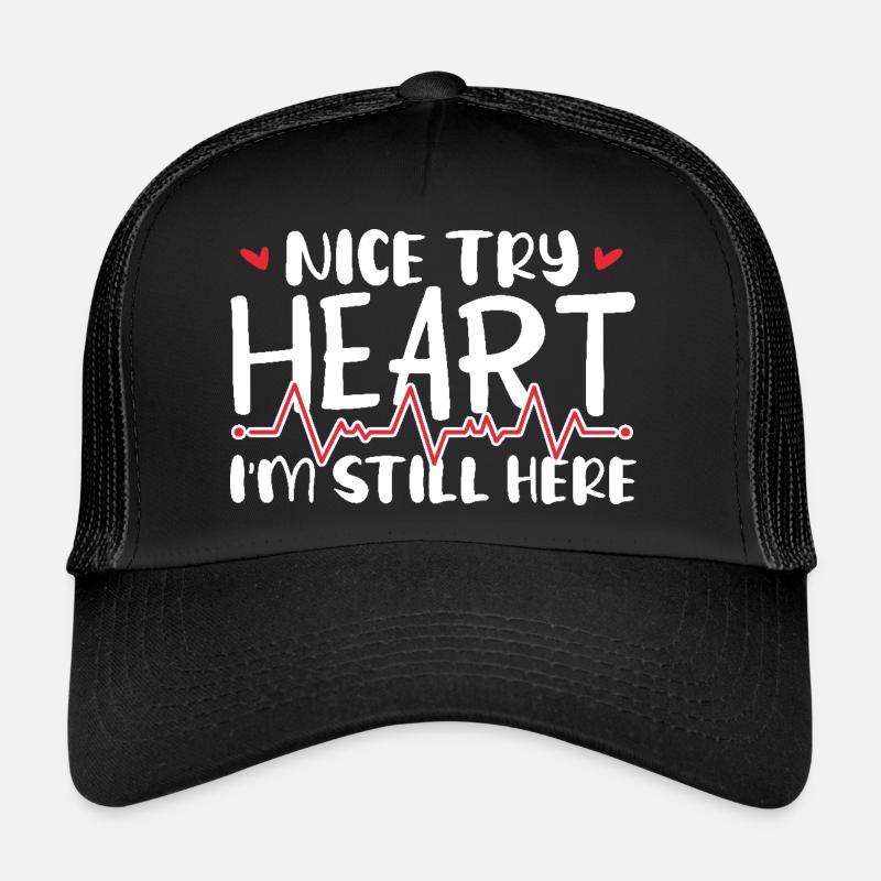 Nice Try Heart I'm Still Here Cardiological Trucker Cap