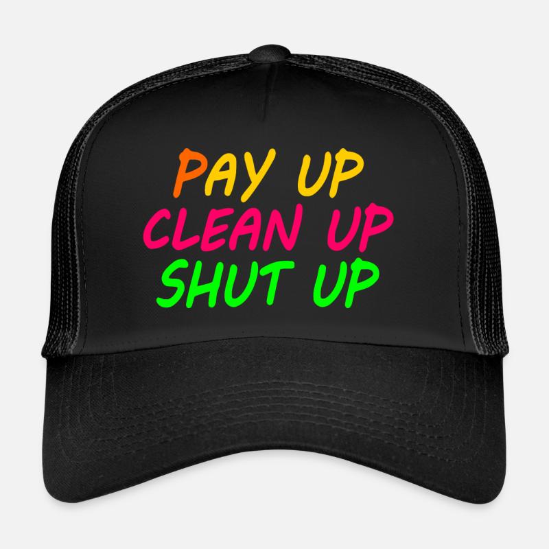 Pay up clean up shut up Casquette trucker 