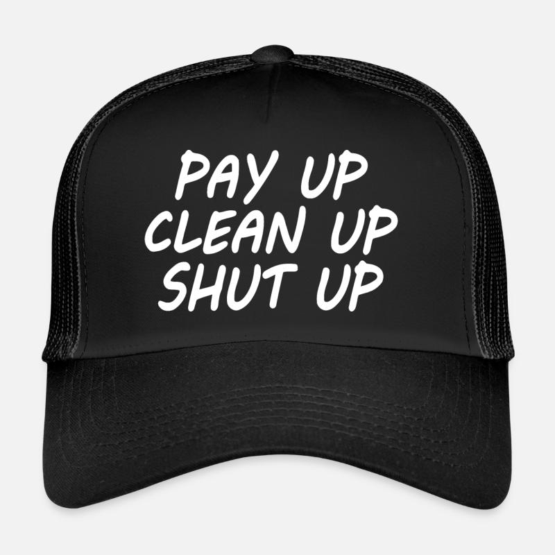 Pay up clean up shut up Casquette trucker 