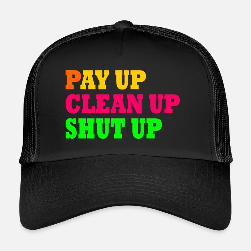 Pay up clean up shut up Casquette trucker 