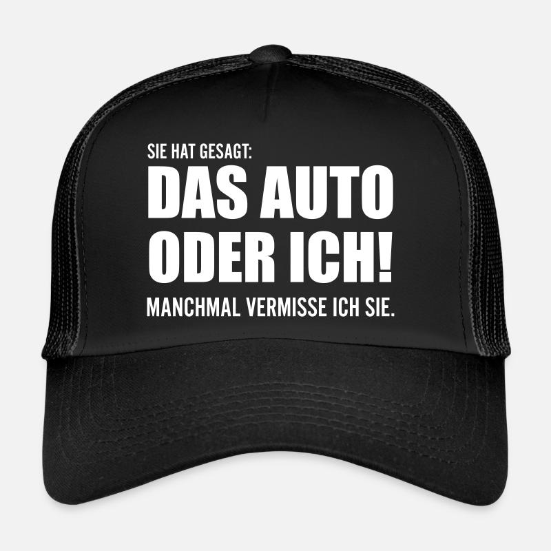 Das Auto oder ich Lustige Sprüche Trucker Cap