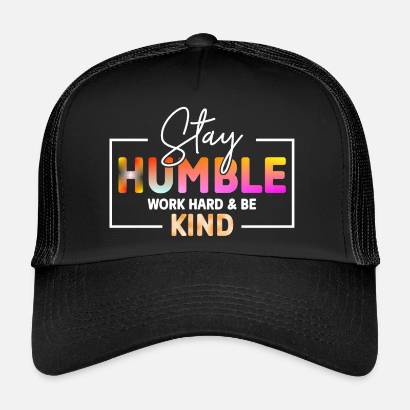 Stay Humble Work hard and be kind Casquette trucker 