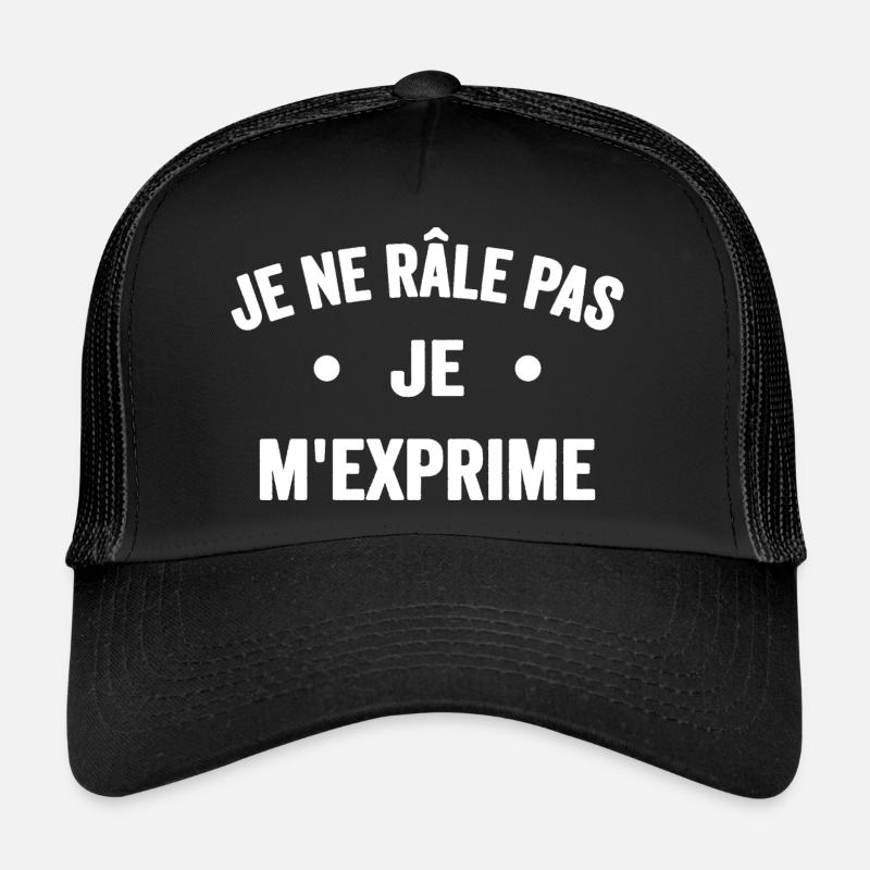Je Ne Râle Pas Je M'exprime Humour Râleur Râleuse Casquette trucker 