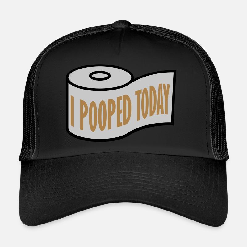 I pooped today quote Trucker Cap