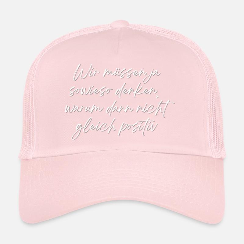 Wir müssen ja sowieso denken warum nicht positiv Trucker Cap
