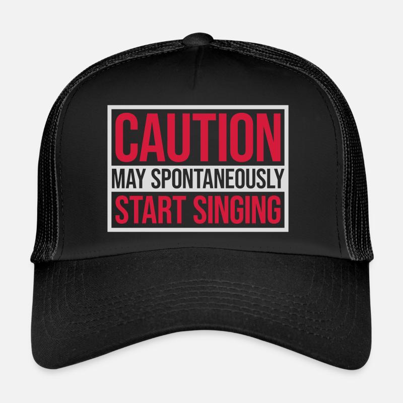 may spontaneously start singing Trucker Cap