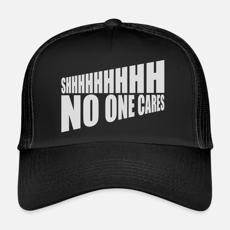shhh no one cares Trucker Cap