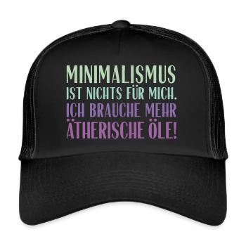 Minimalismus ist nichts für mich... Ätherische Öle - Trucker Cap - Schwarz/Schwarz - Vorne