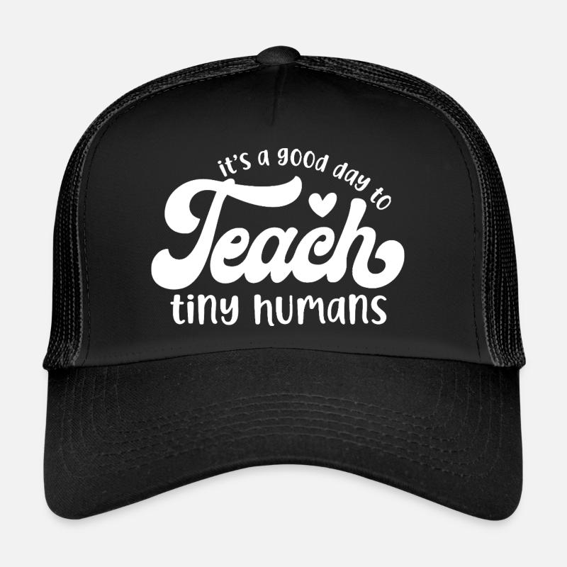 It's a Good Day to Teach Tiny Humans Trucker Cap