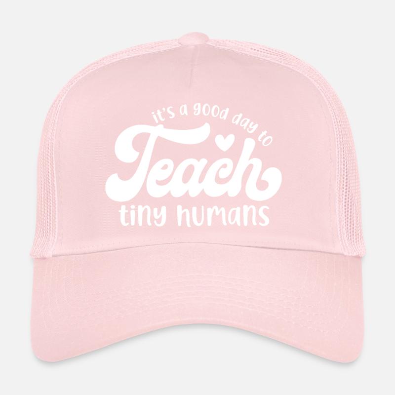 It's a Good Day to Teach Tiny Humans Trucker Cap
