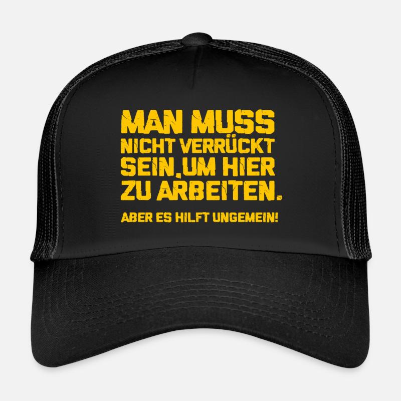 Man does not have to be crazy to work here Trucker Cap
