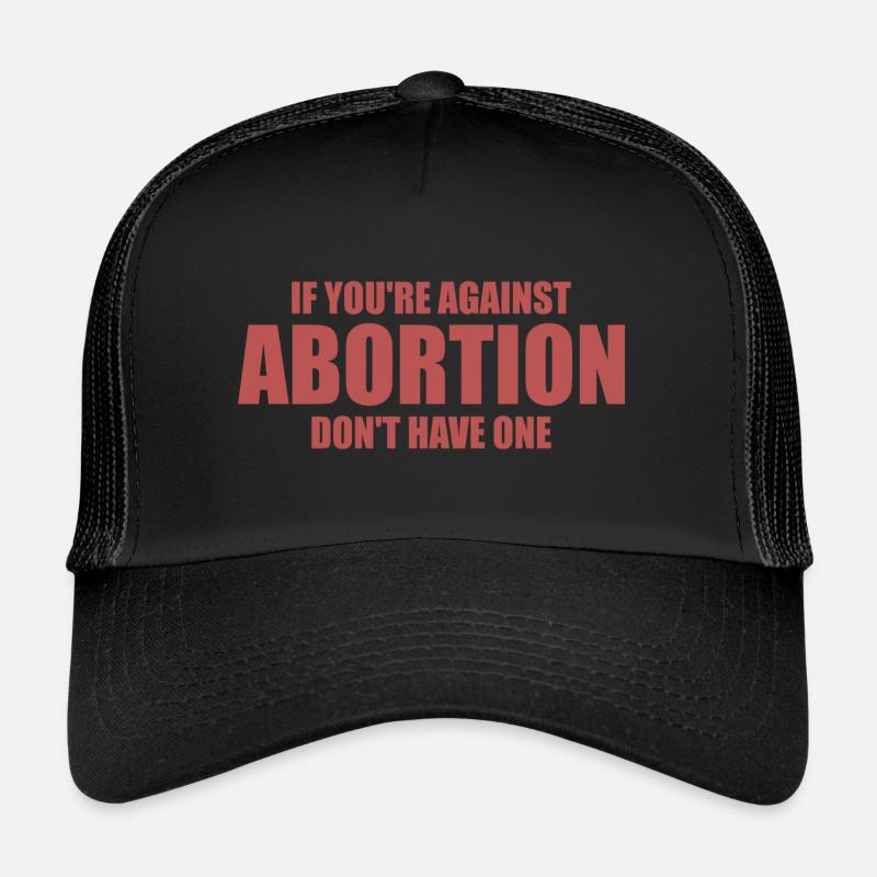Abortion Abortion Right - Demonstration Trucker Cap