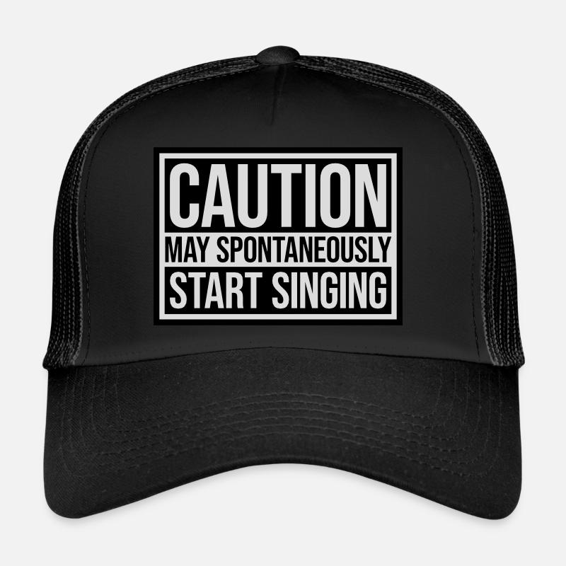 may spontaneously start singing Trucker Cap