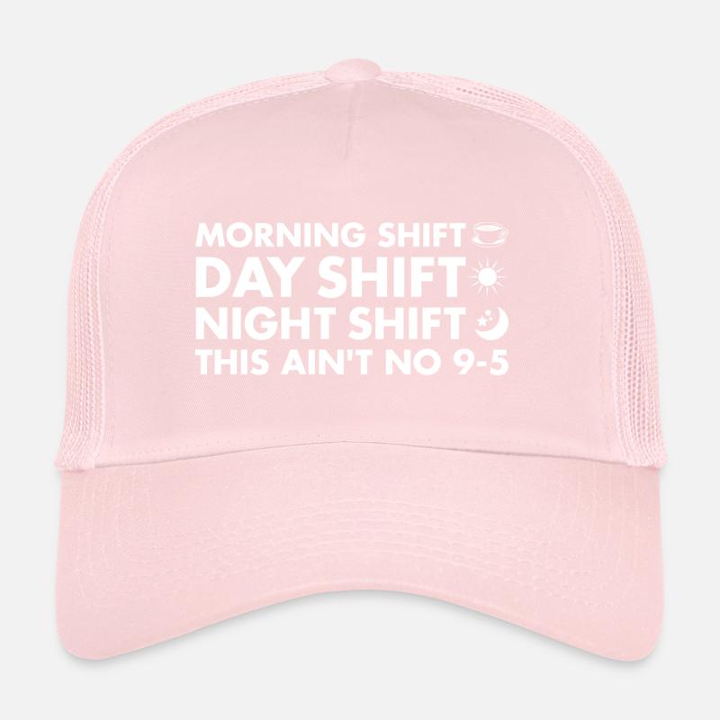 Morning Shift Day Shift Night Shift This Aint 9-5 Trucker Cap