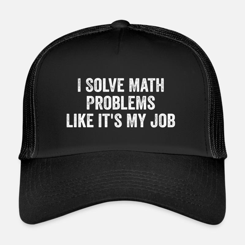 I Solve Math Problems Like it's My Job - Teacher Casquette trucker 