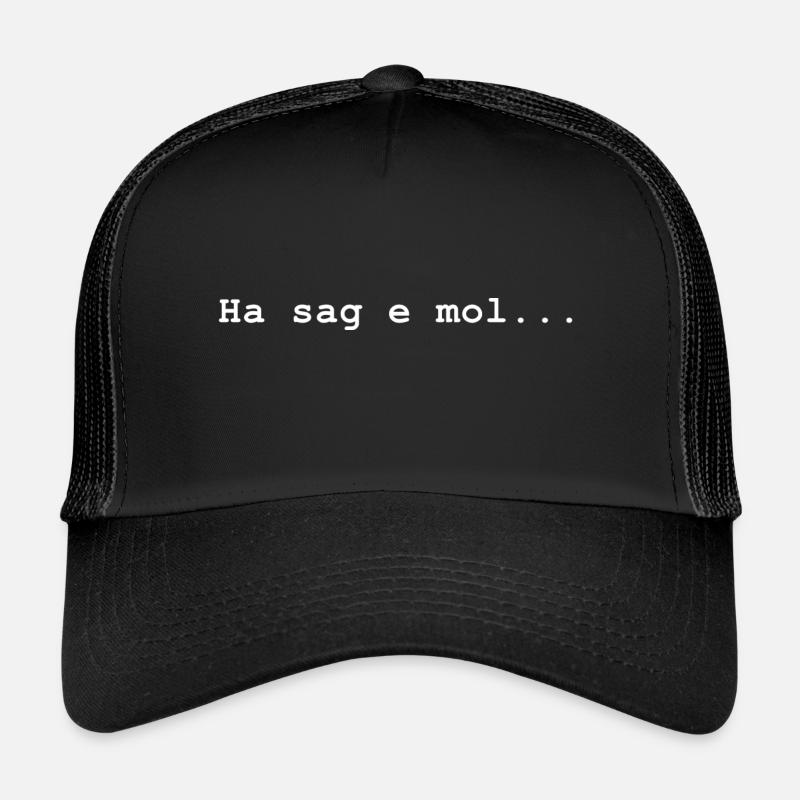 Ha sag e mol ... Na sag mal ... Trucker Cap