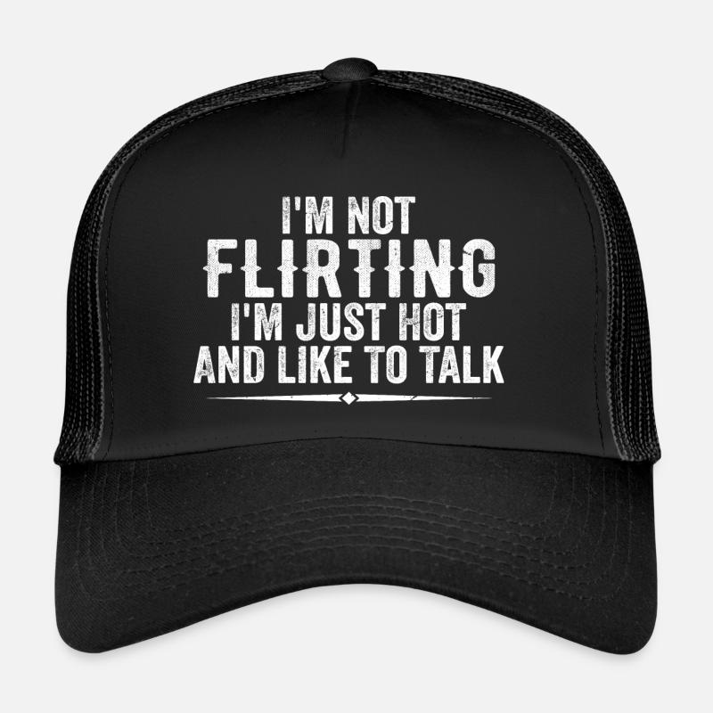 Ich flirte nicht, ich bin nur heiß und rede gerne Trucker Cap