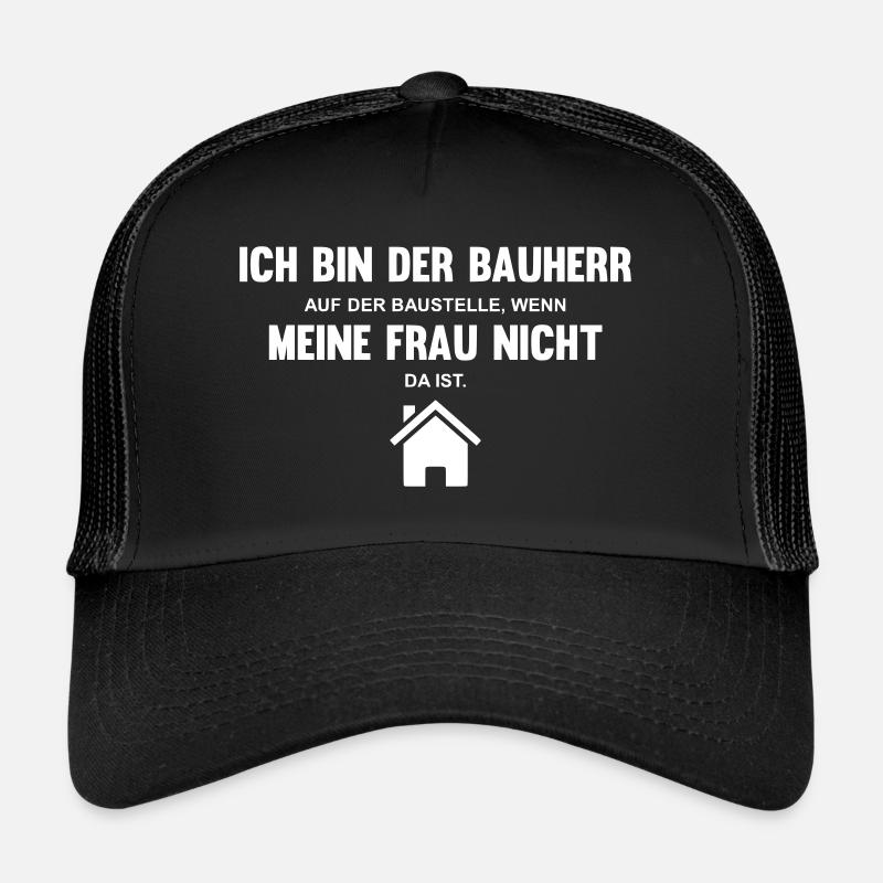 Ich bin Bauherr wenn meine Frau nicht da ist Trucker Cap