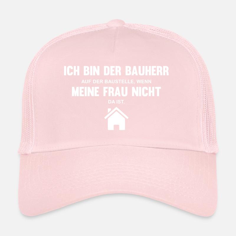Ich bin Bauherr wenn meine Frau nicht da ist Trucker Cap